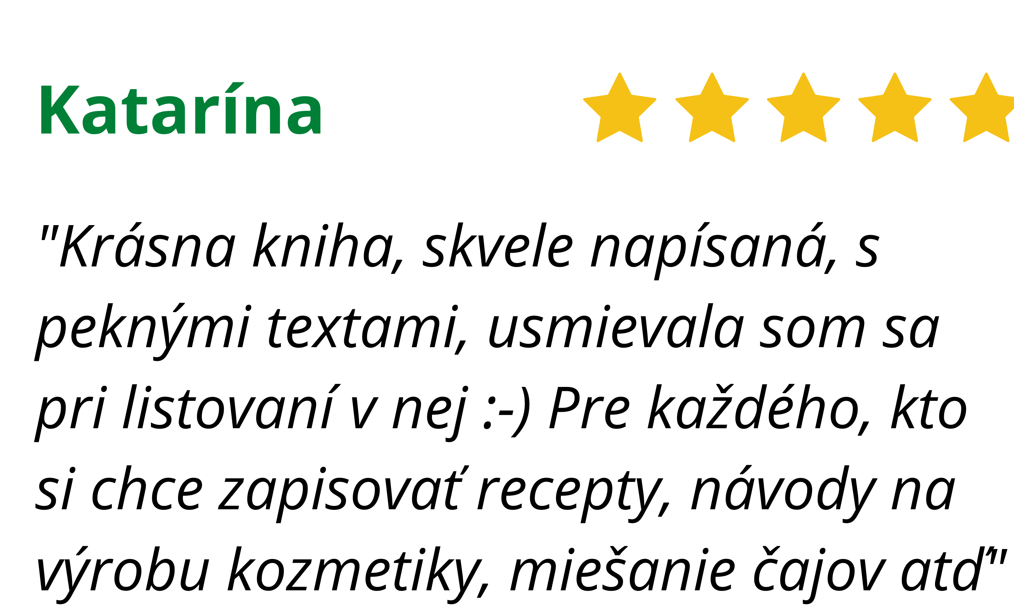 Kniha je nie len krásna, ale naozaj obsahuje stručne a zrozumiteľne všetko, čo začínajúci bylinkár potrebuje. Venujem sa miešaniu bylinkových čajov a ku knihe sa vždy s veľkou radosťou vraciam. ) (4)